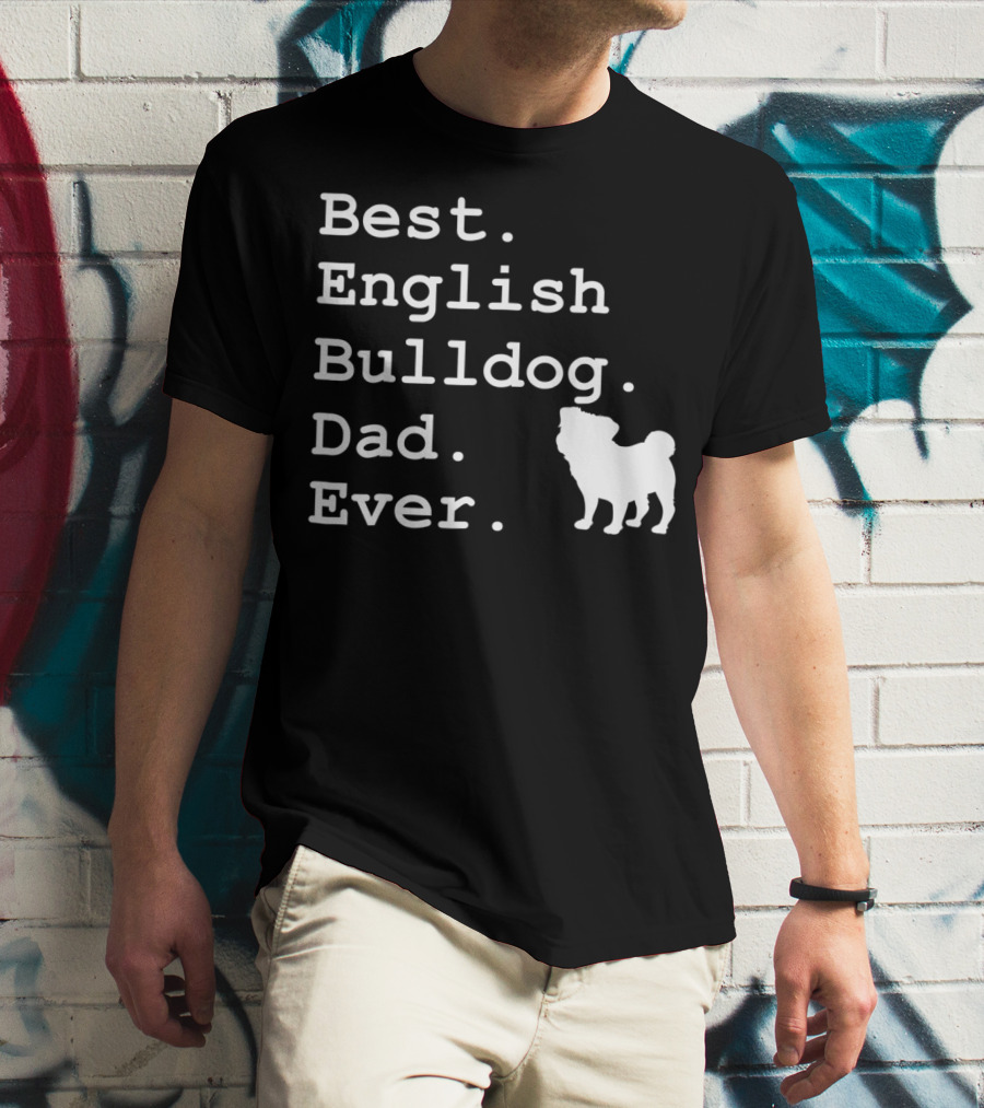 Best English Bulldog Dad Ever Dog Lovers T-Shirt