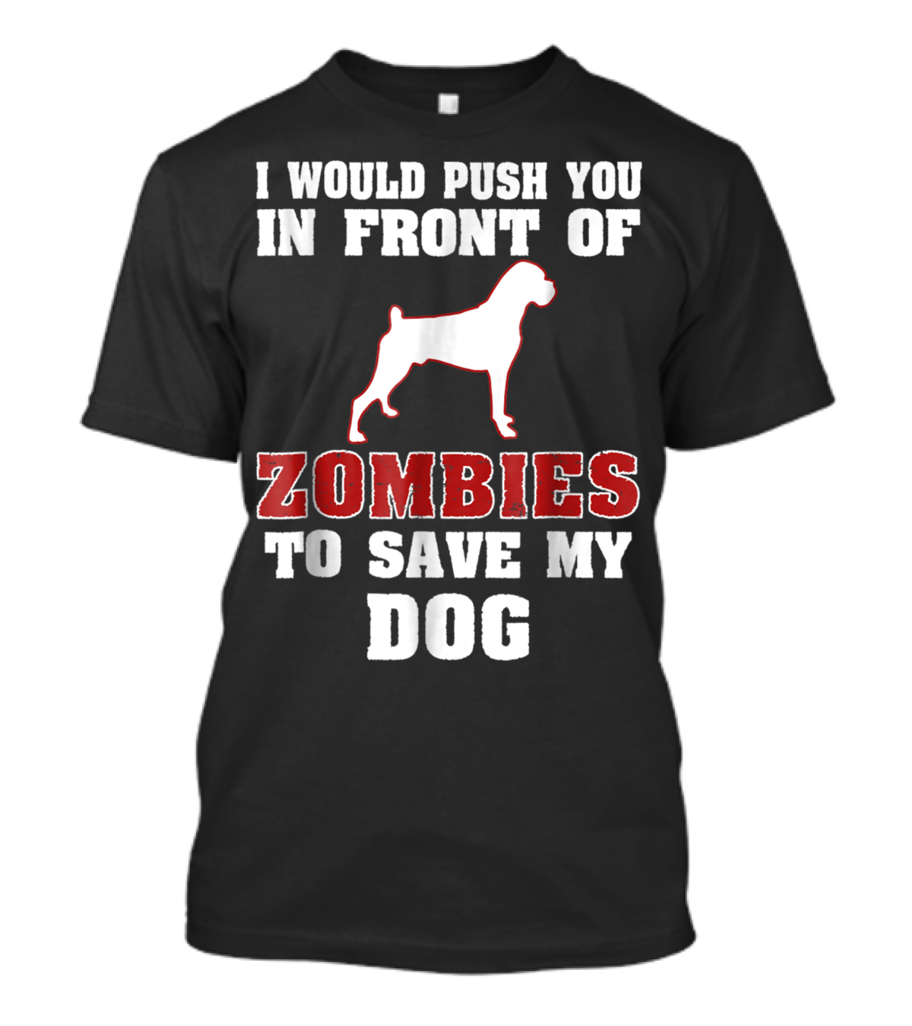 I Would Push You In Front Of Zombies To Save My Dog Boxer Halloween Tee42 T-Shirt
