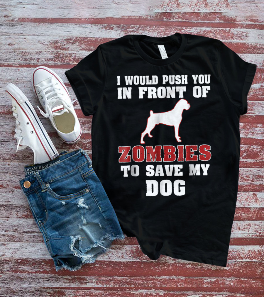 I Would Push You In Front Of Zombies To Save My Dog Boxer Halloween Tee42 T-Shirt