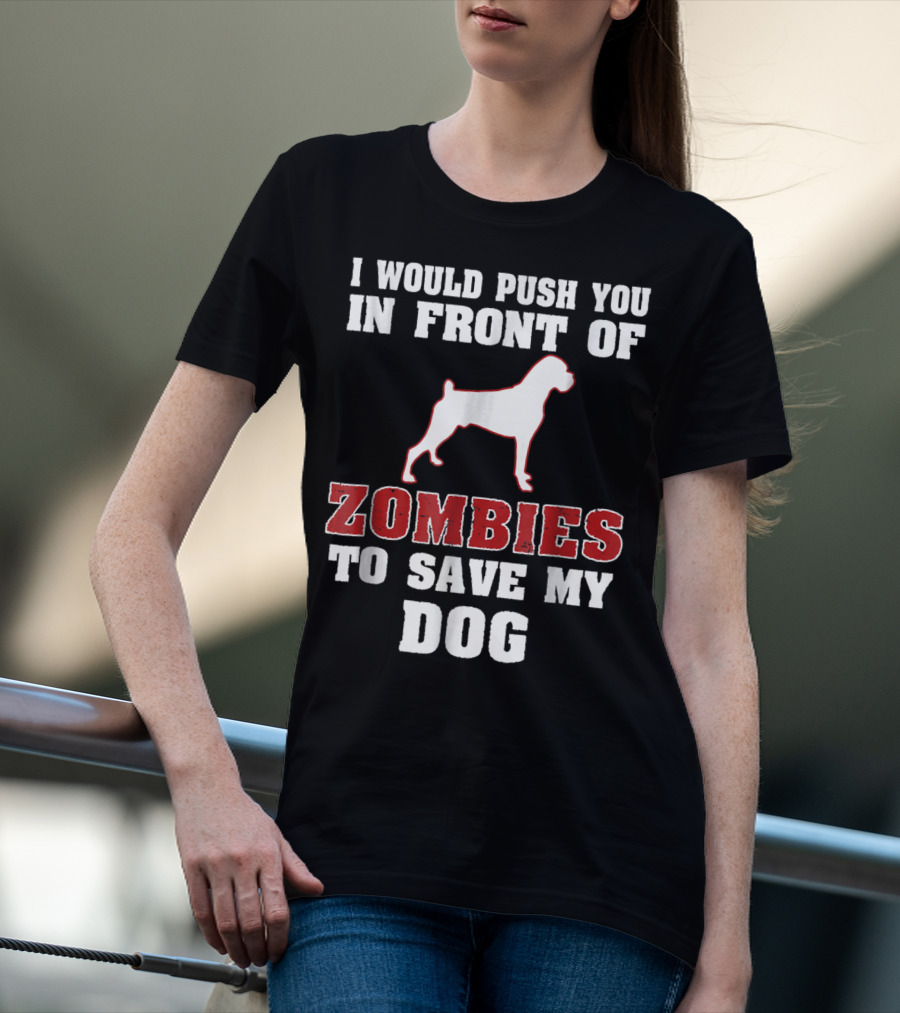 I Would Push You In Front Of Zombies To Save My Dog Boxer Halloween Tee42 T-Shirt