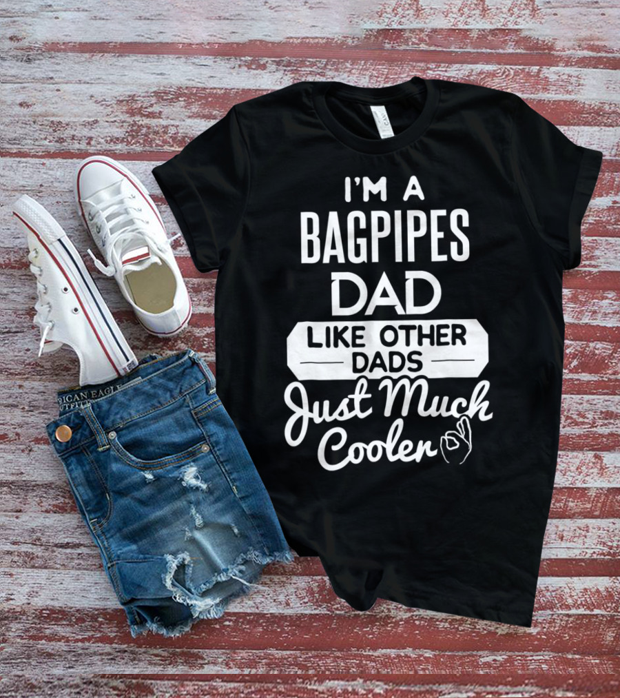 I'm A Bagpipes Dad Like Other Dads Just Much Cooler T-Shirt