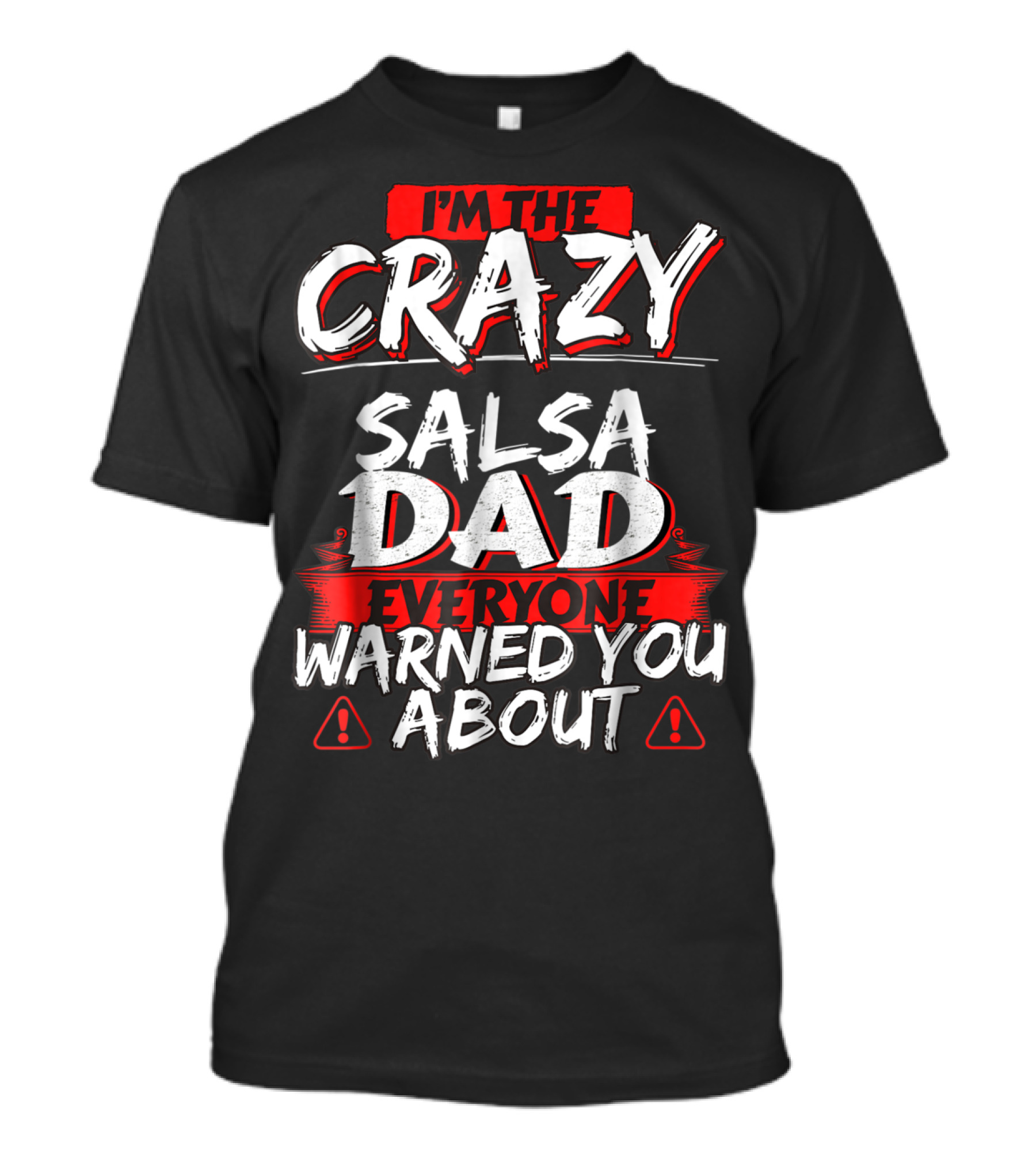 I'm The Crazy Salsa Dad Everyone Warned You About T-Shirt