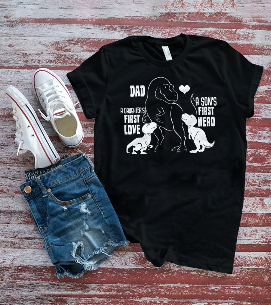 Dad A Son's First Hero A Daughter's First Love Dinosaur 56 T-Shirt