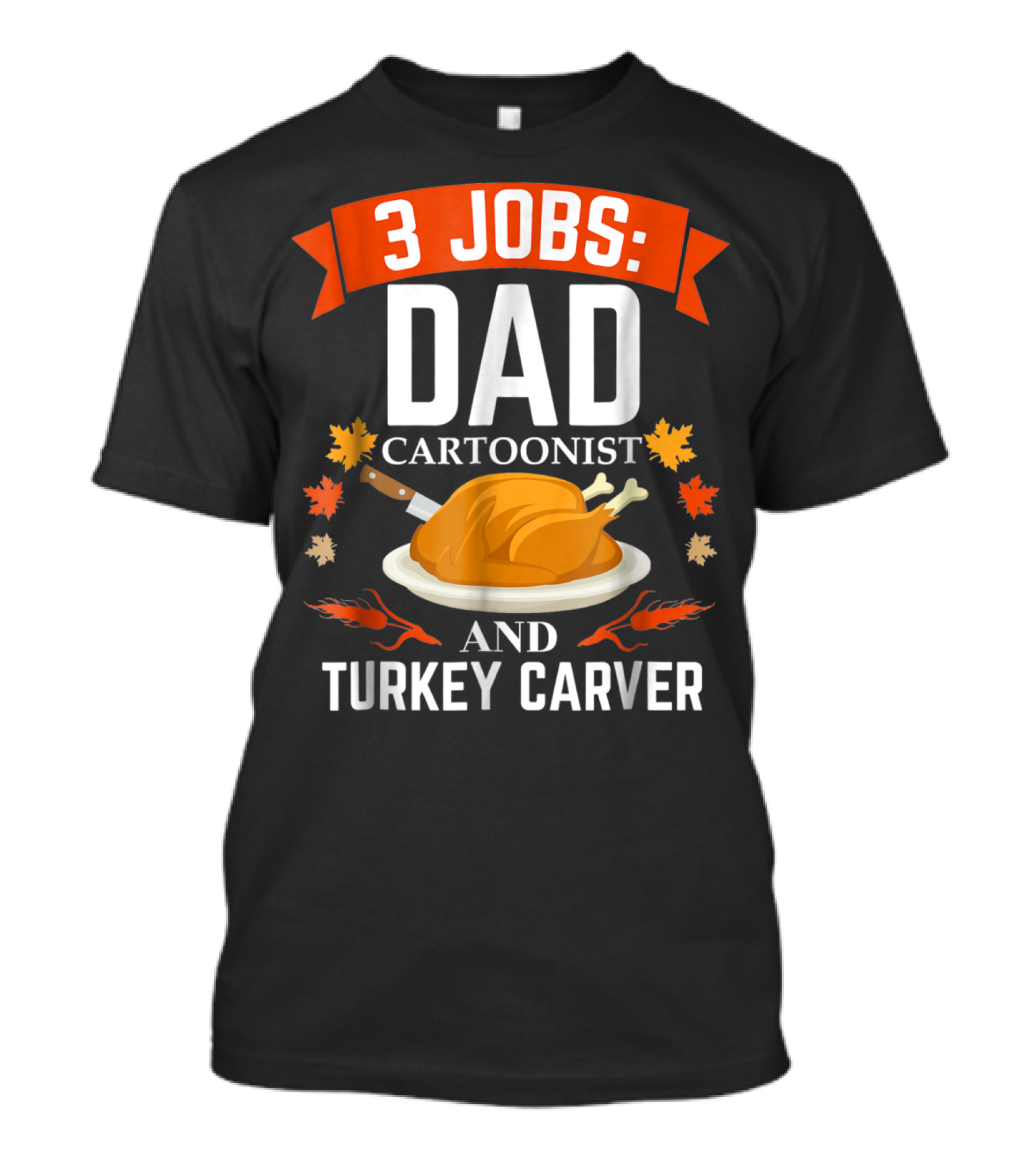 3 Jobs Dad Cartoonist And Turkey Carver T-Shirt