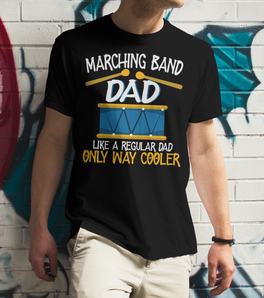 Marching Band Dad Like A Regular Dad Only Way Cooler T-Shirt