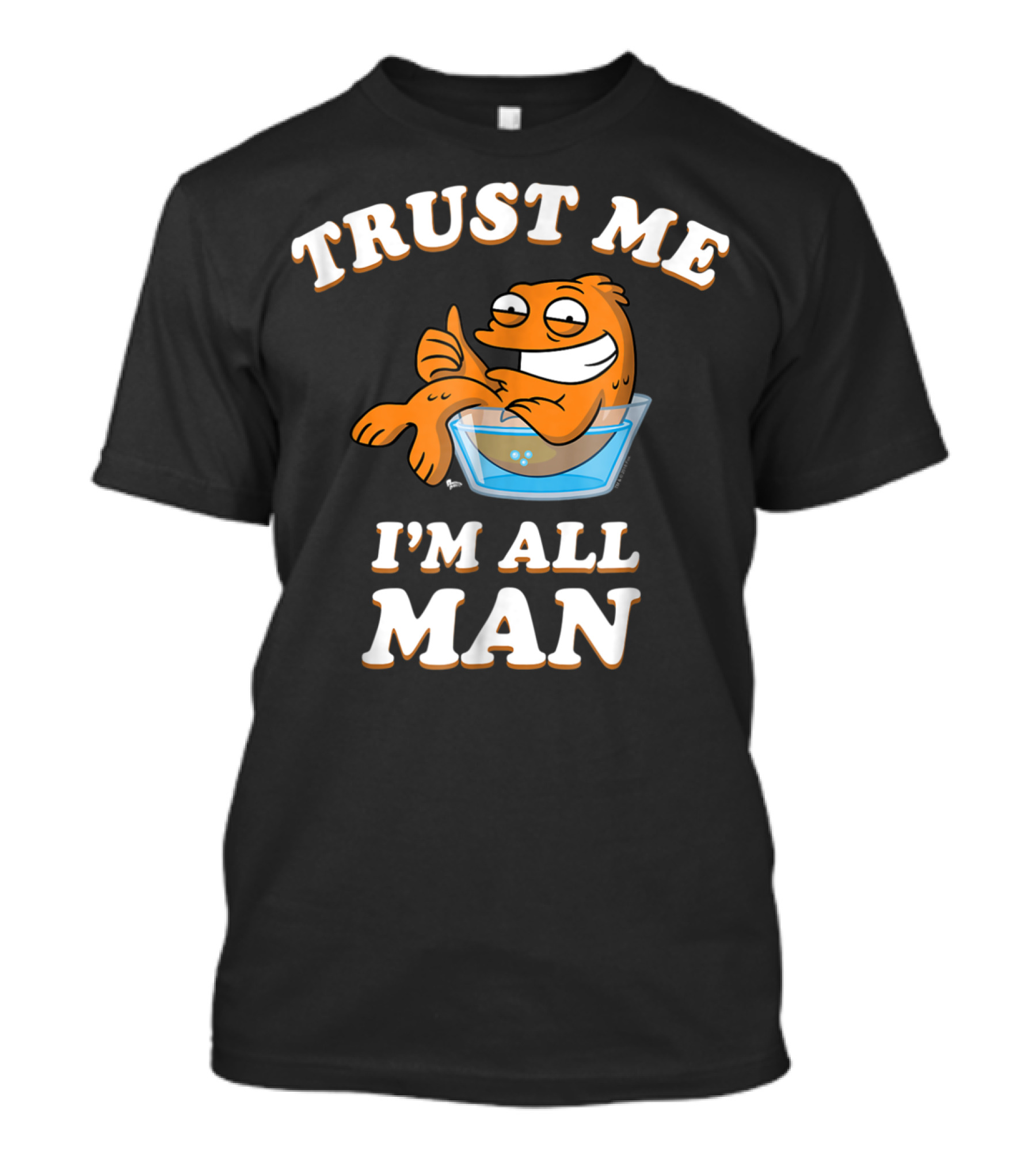 American Dad Trust Me I'm All Man Fish Character T-Shirt