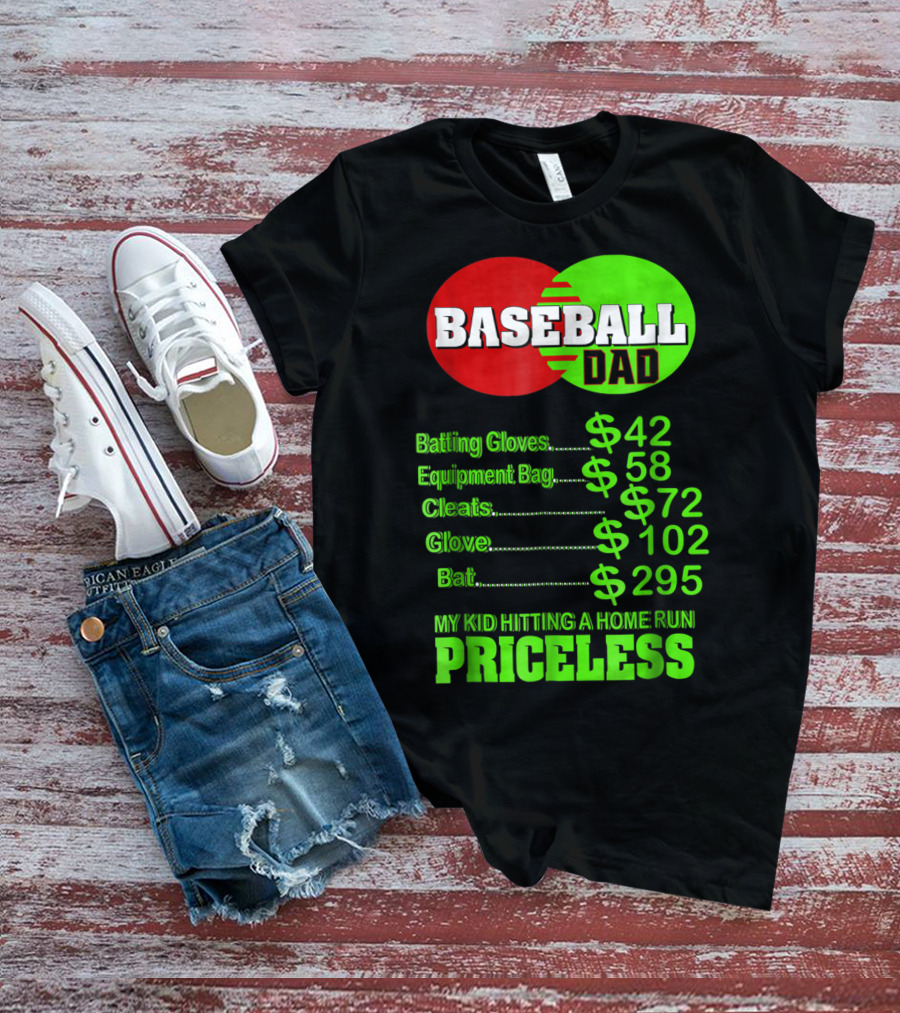 Baseball Dad Batting Gloves Equipment Bag Cleats Glove Bat My Kid Hitting A Home Run Priceless T-Shirt