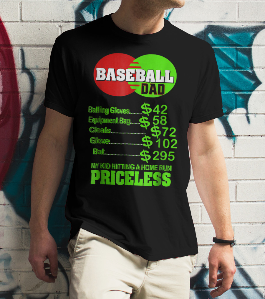 Baseball Dad Batting Gloves Equipment Bag Cleats Glove Bat My Kid Hitting A Home Run Priceless T-Shirt