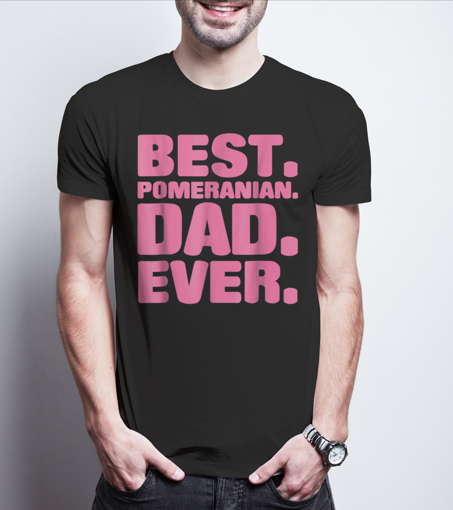 BEST POMERANIAN DAD EVER BEST POMERANIAN DAD EVER T-Shirt