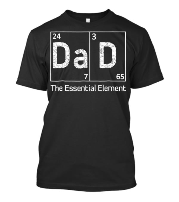 DaD The Essential Element 24 7 365 T-Shirt