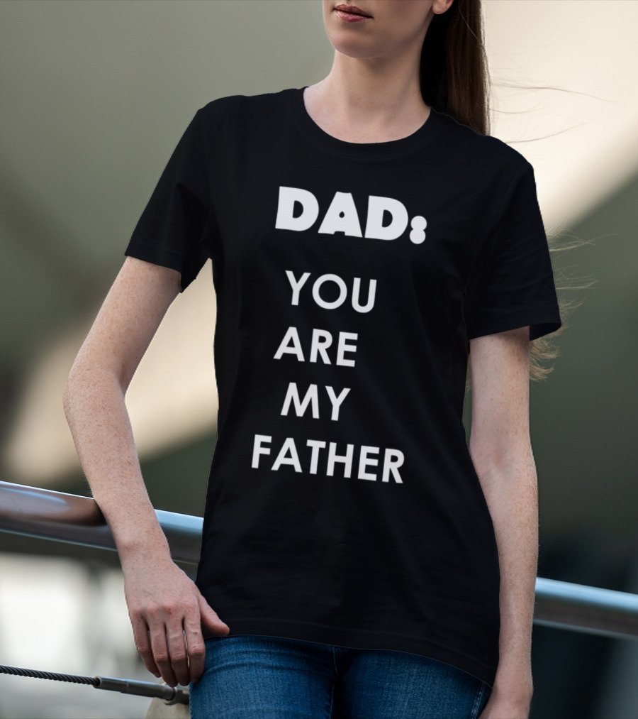 Dad You Are My Father Star Wars Parody Father's Day T-Shirt