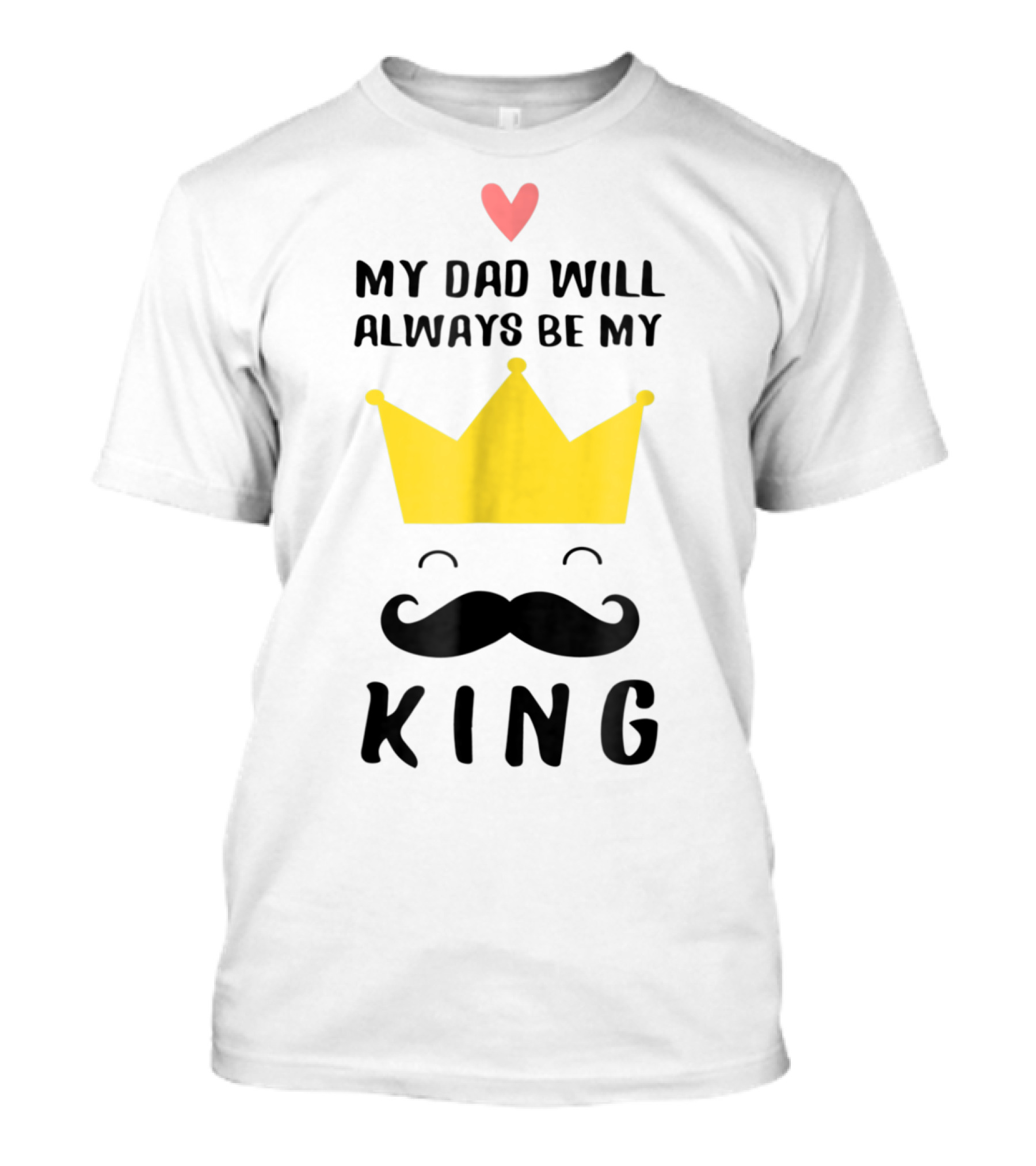 My Dad Will Always Be My King T-Shirt