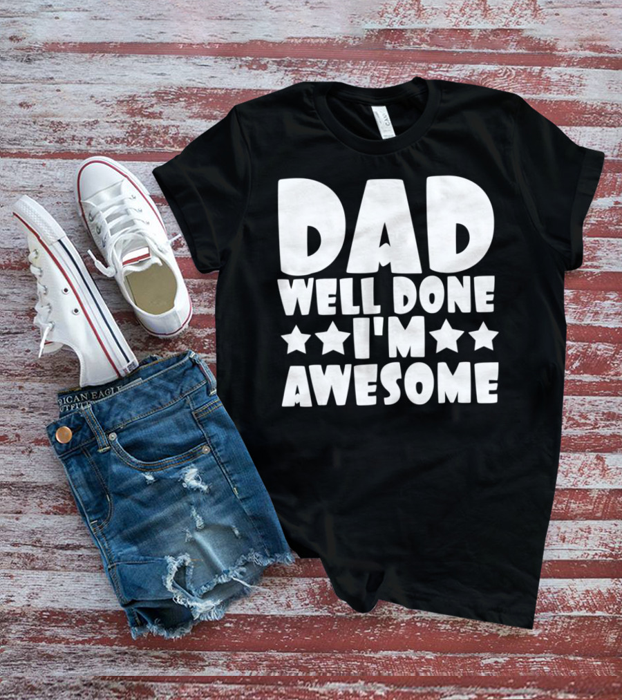 DAD Well Done I'M Awesome Stars T-Shirt