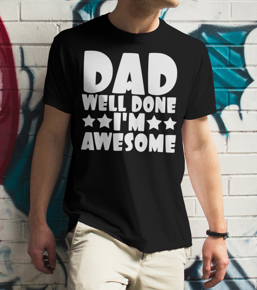 DAD Well Done I'M Awesome Stars T-Shirt