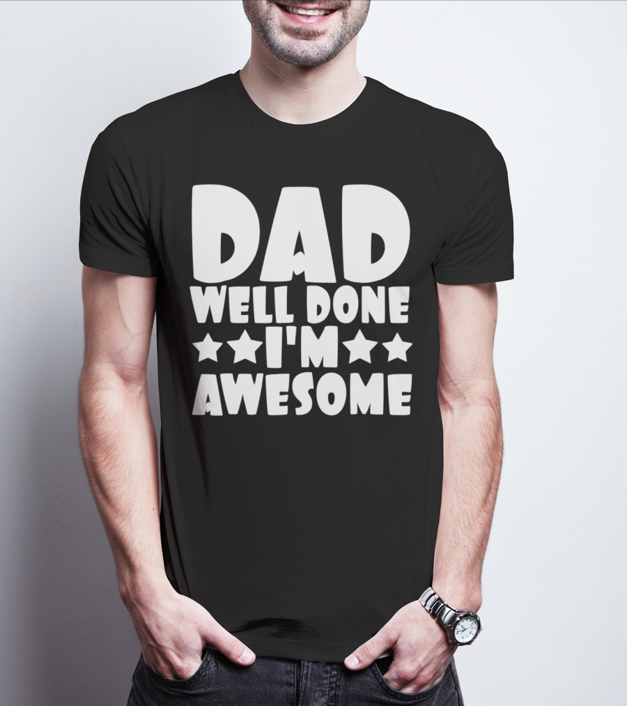 DAD Well Done I'M Awesome Stars T-Shirt
