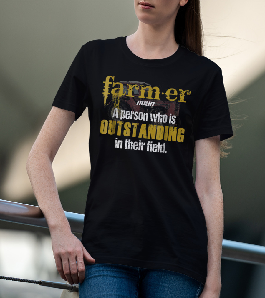 Farmer Definition Noun A Person Who Is Outstanding In Their Field T-Shirt