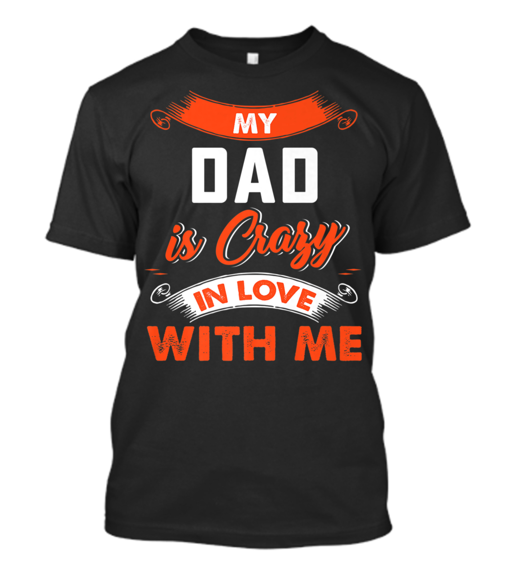 Father's Day My Dad Is Crazy In Love With Me T-Shirt