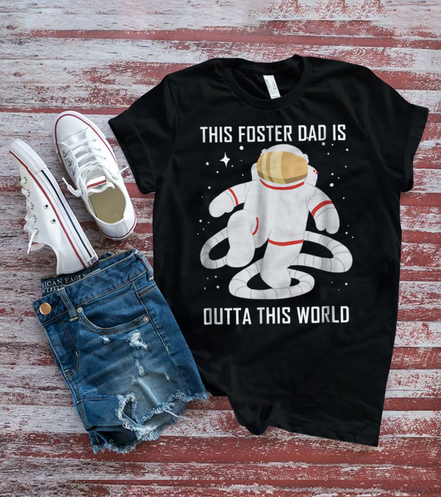 This Foster Dad Is Outta This World Astronaut T-Shirt