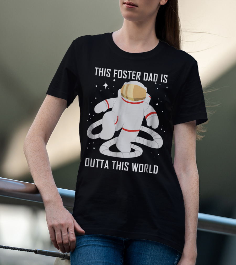This Foster Dad Is Outta This World Astronaut T-Shirt