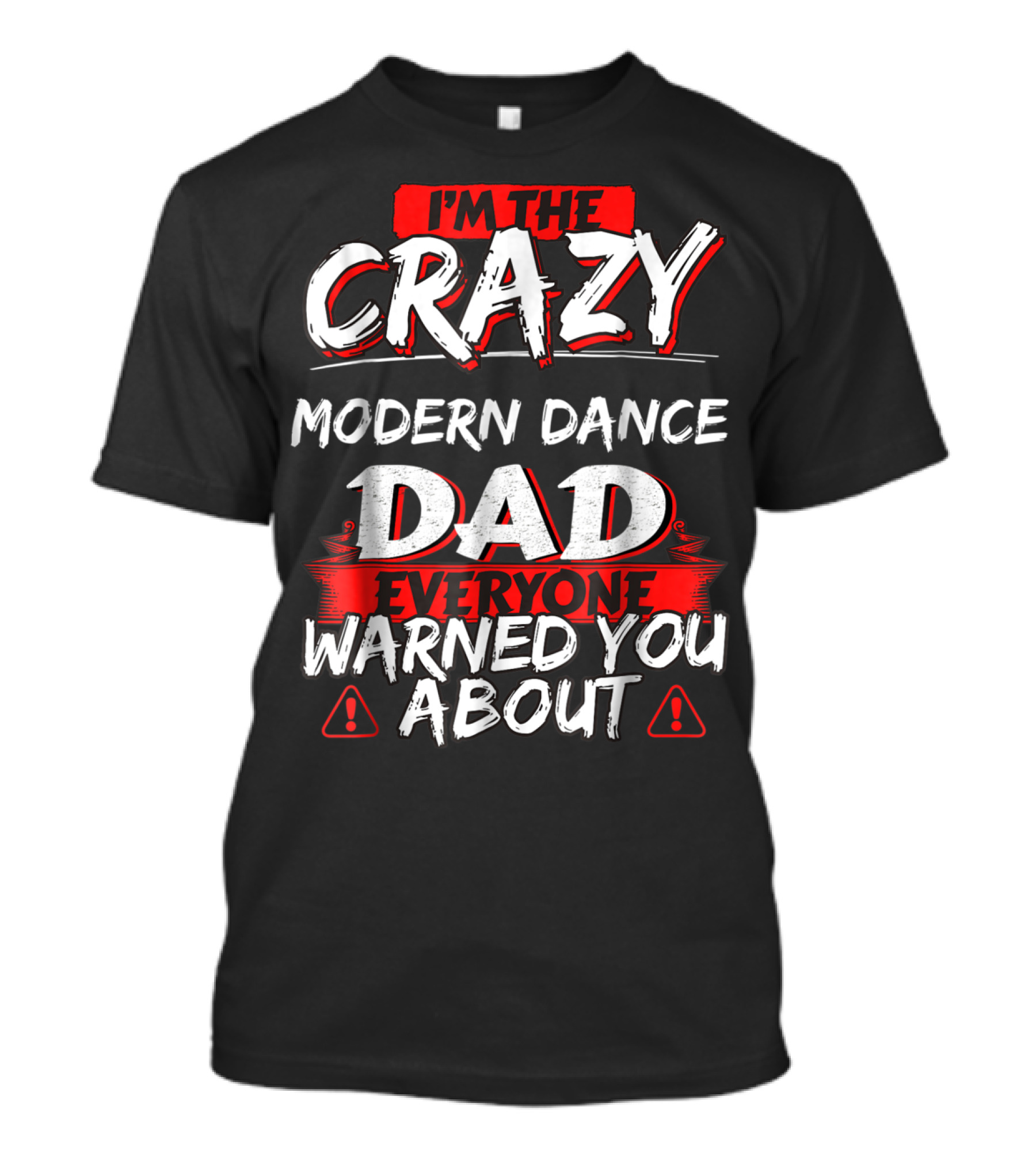I'm The Crazy Modern Dance Dad Everyone Warned You About T-Shirt