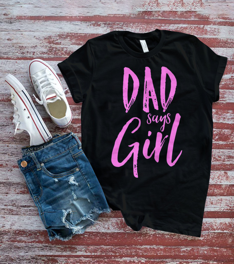 Dad Says Girl Gender Reveal Announcement Party82 T-Shirt