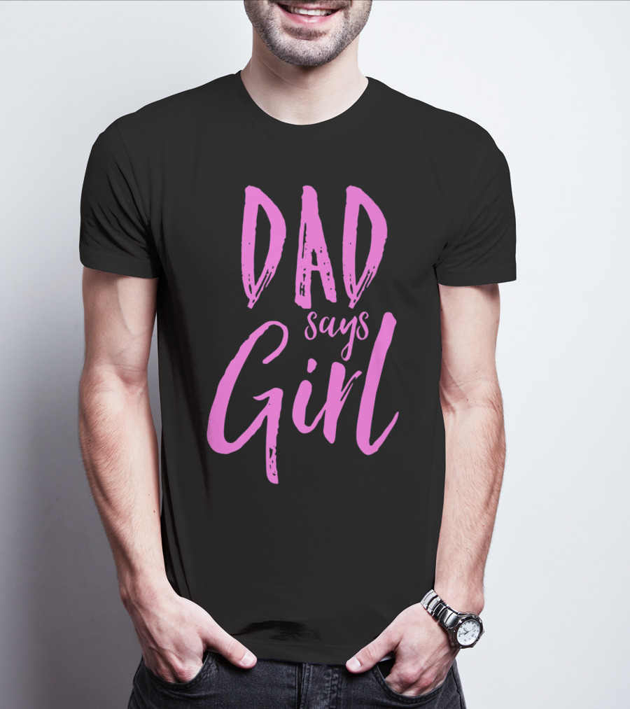 Dad Says Girl Gender Reveal Announcement Party82 T-Shirt