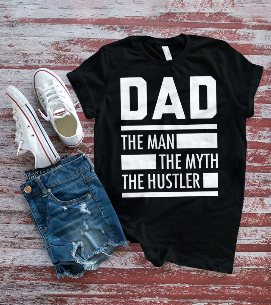 DAD THE MAN THE MYTH THE HUSTLER For Hustlers34 T-Shirt