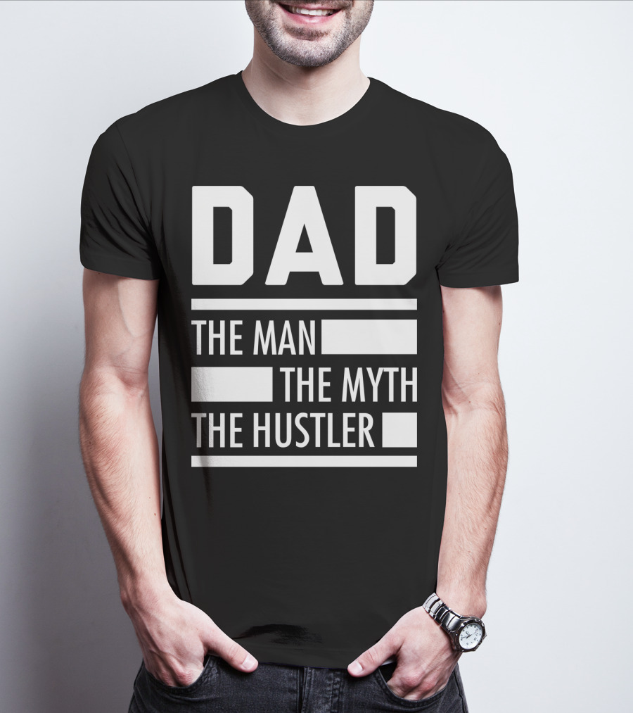 DAD THE MAN THE MYTH THE HUSTLER For Hustlers34 T-Shirt