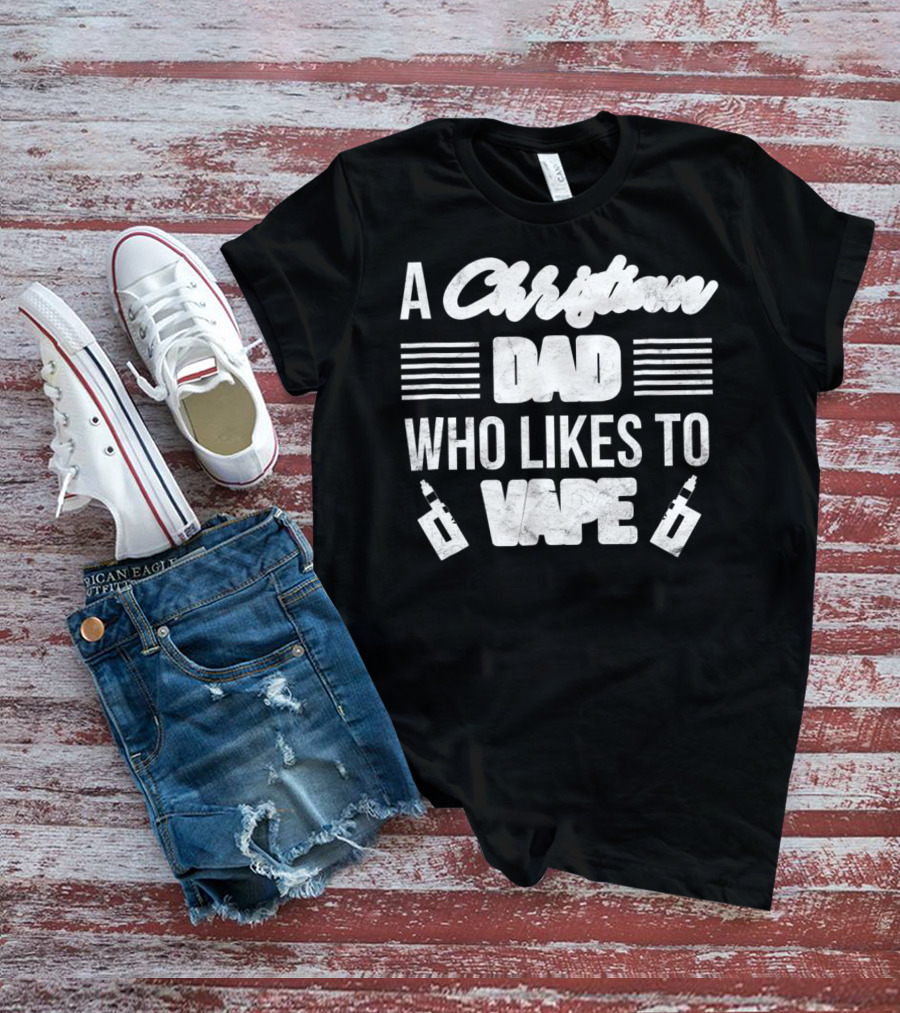 A Christian Dad Who Likes To Vape Funny Vaping Dad With Vape T-Shirt