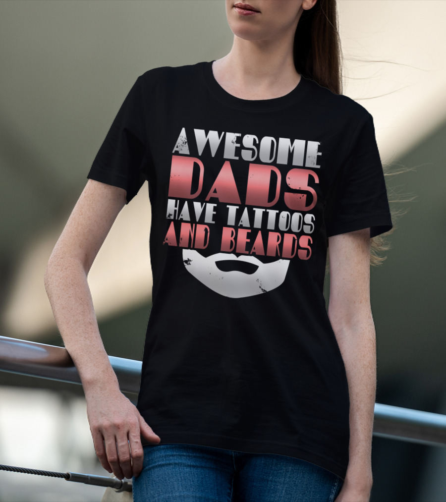 Awesome Dads Have Tattoos And Beards Cool Dad T-Shirt