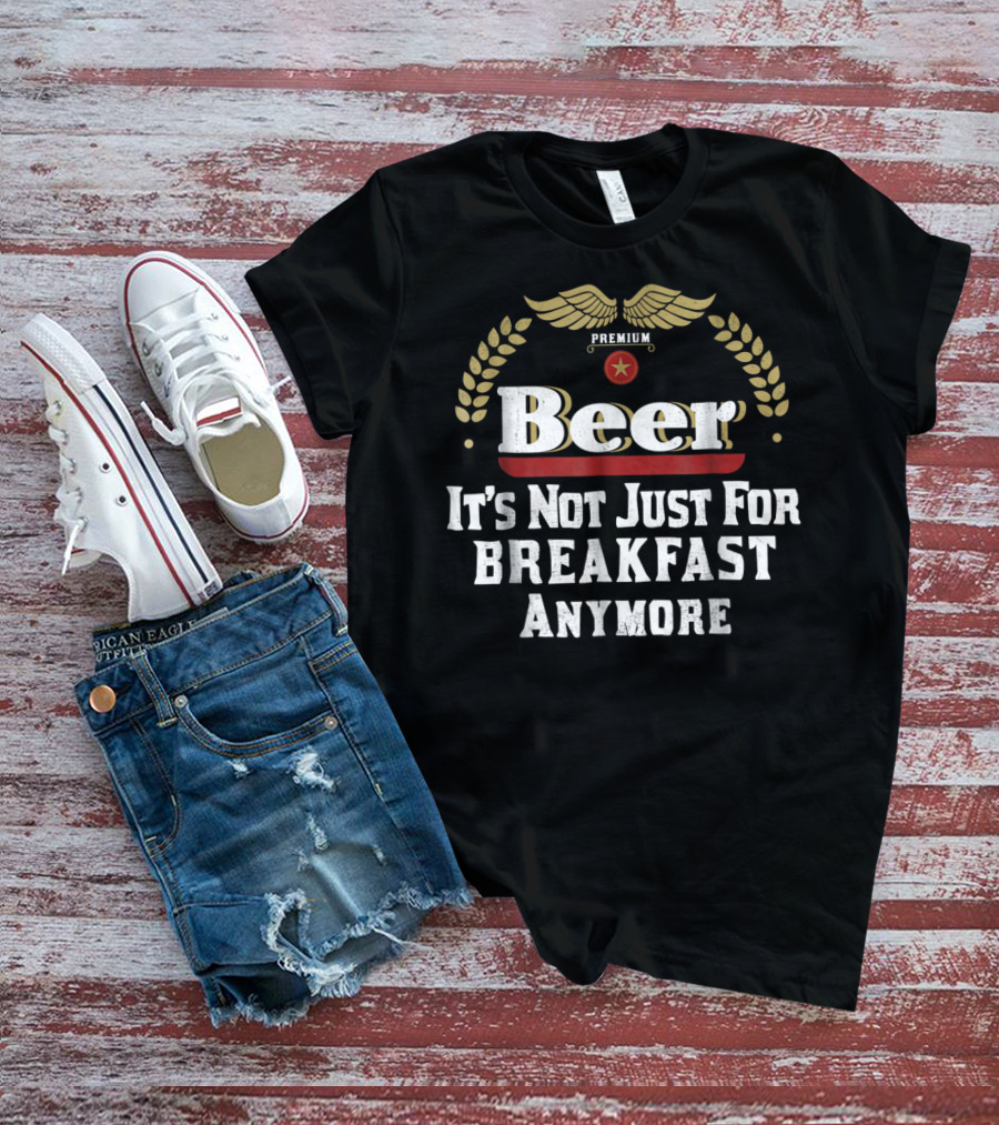 Premium Beer It's Not Just For Breakfast Anymore Oktoberfest Dad Husband Boyfriend T-Shirt