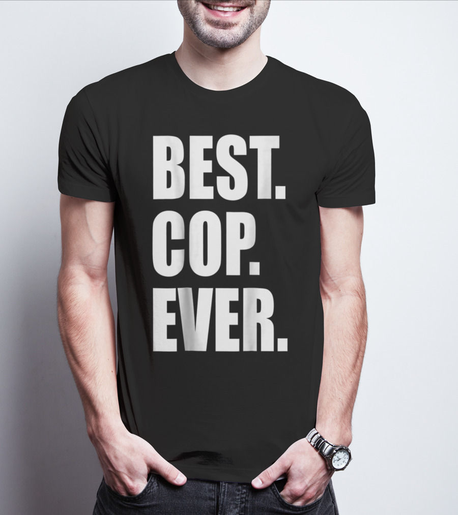 BEST COP EVER POLICE DAD T-Shirt