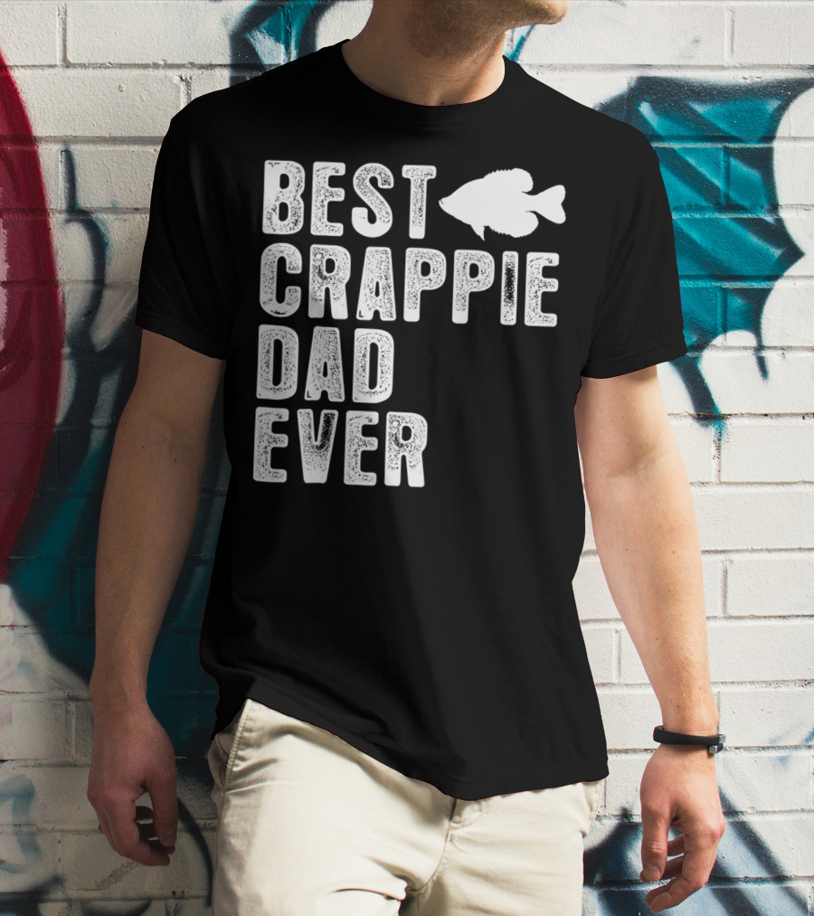 BEST CRAPPIE DAD EVER FISHING DAD T-Shirt