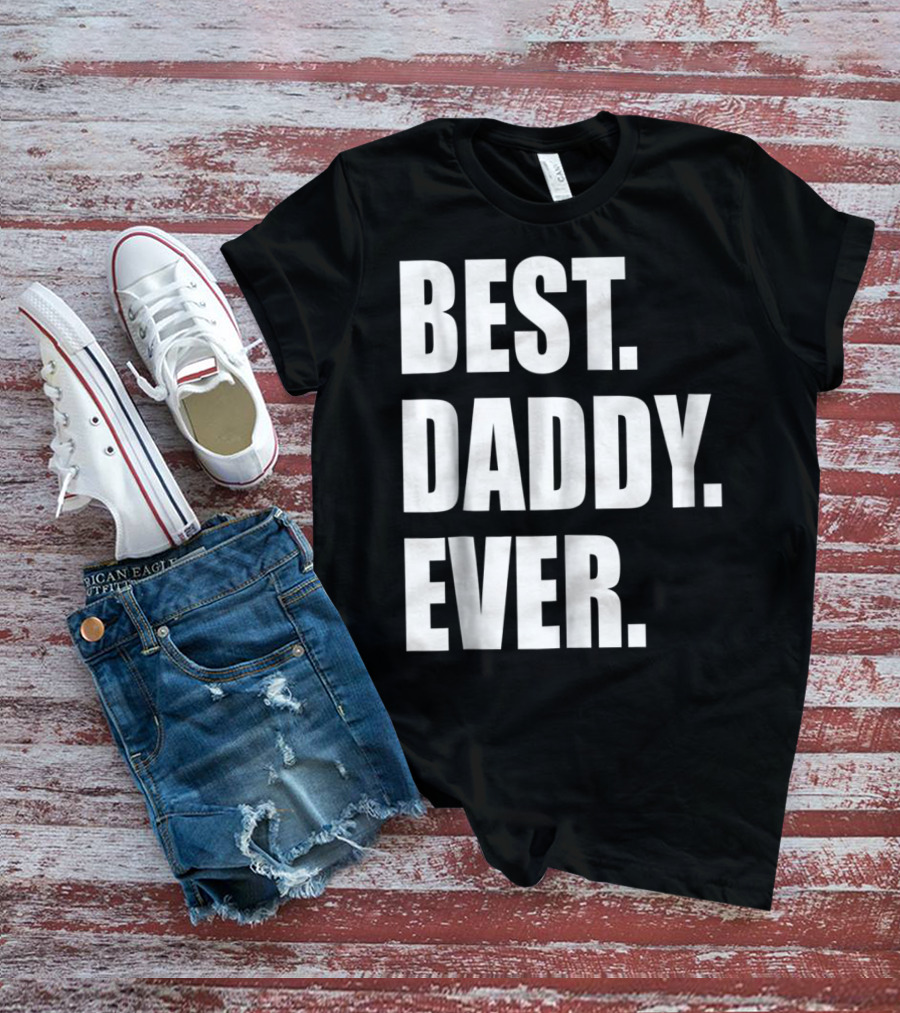 Best Daddy Ever Dad For 42 Best Daddy Ever T-Shirt