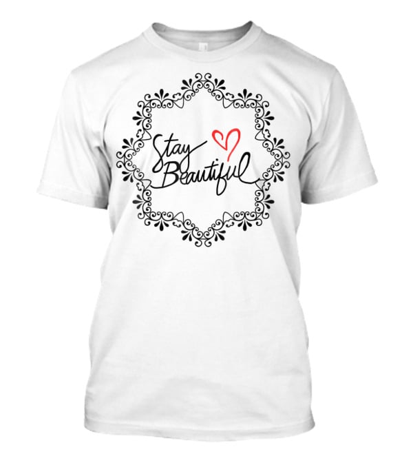 Stay Beautiful Birthday Men Brother Women Dad Perfect33 T-Shirt