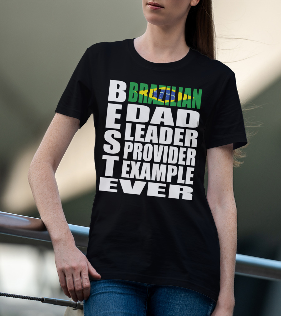 BEST Brazilian Dad Leader Provider Example Ever T-Shirt