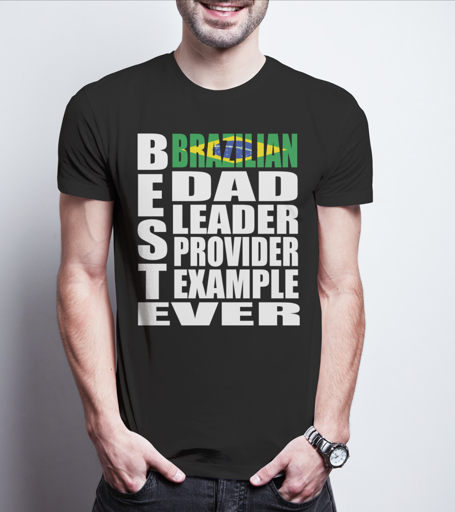 BEST Brazilian Dad Leader Provider Example Ever T-Shirt