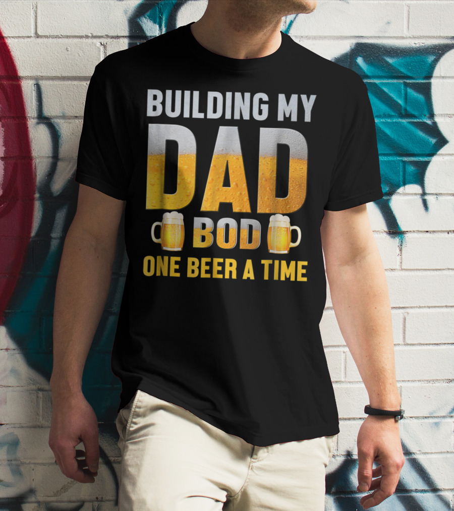 Building My Dad Bod One Beer A Time With Beer Mugs T-Shirt