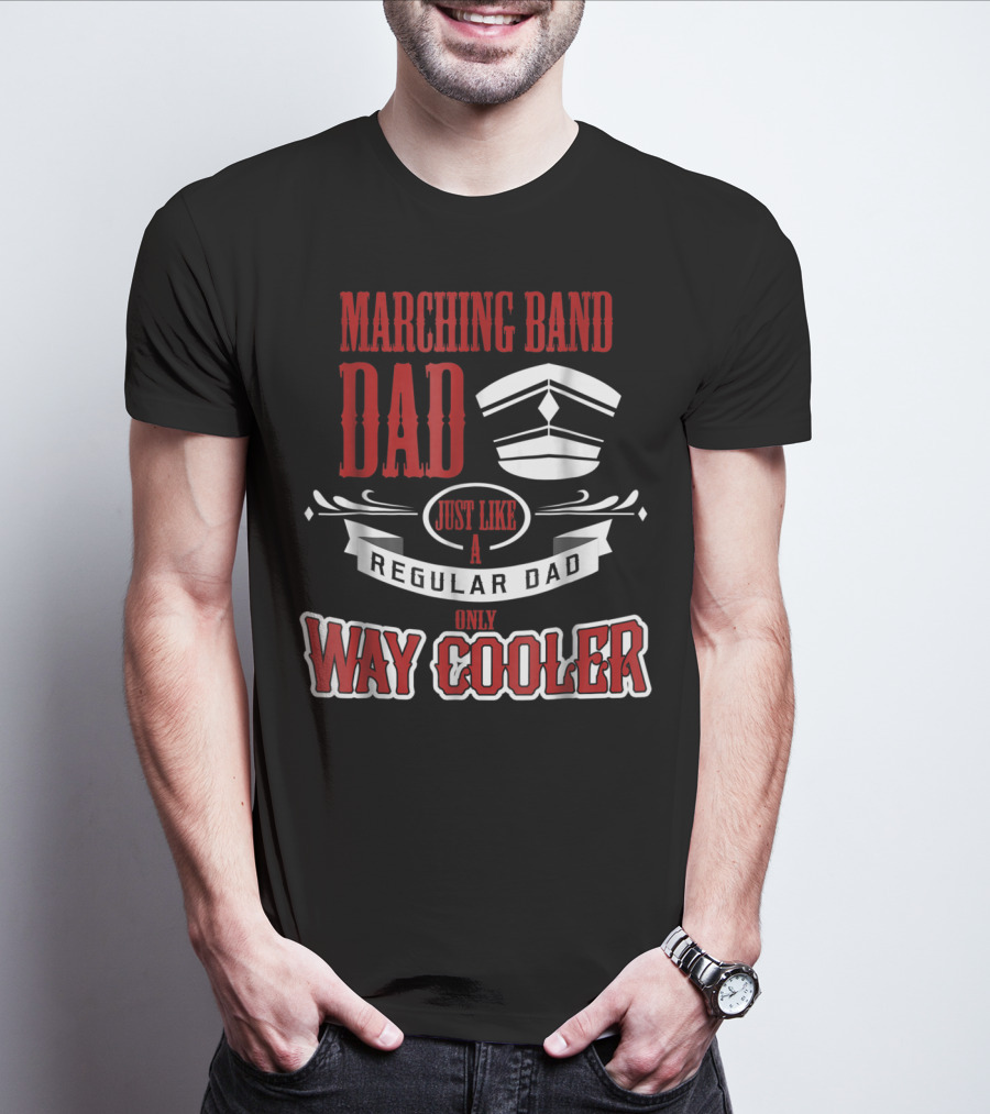 Marching Band Dad Just Like A Regular Dad Only Way Cooler T-Shirt