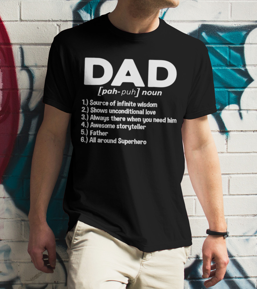DAD Noun Source Of Infinite Wisdom Unconditional Love Always There Awesome Storyteller Father All Around Superhero T-Shirt