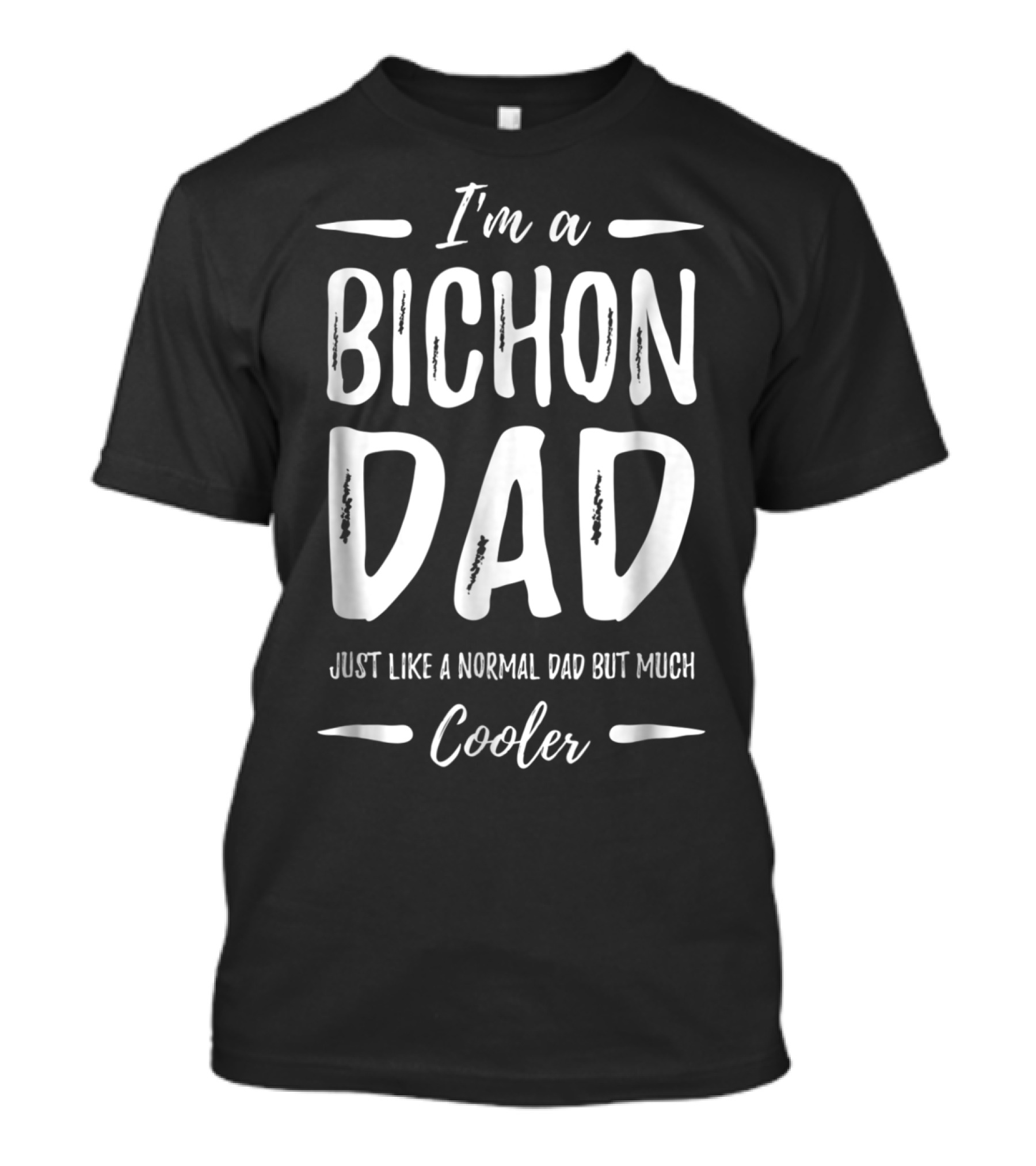 I'm A Bichon Dad Just Like A Normal Dad But Much Cooler T-Shirt