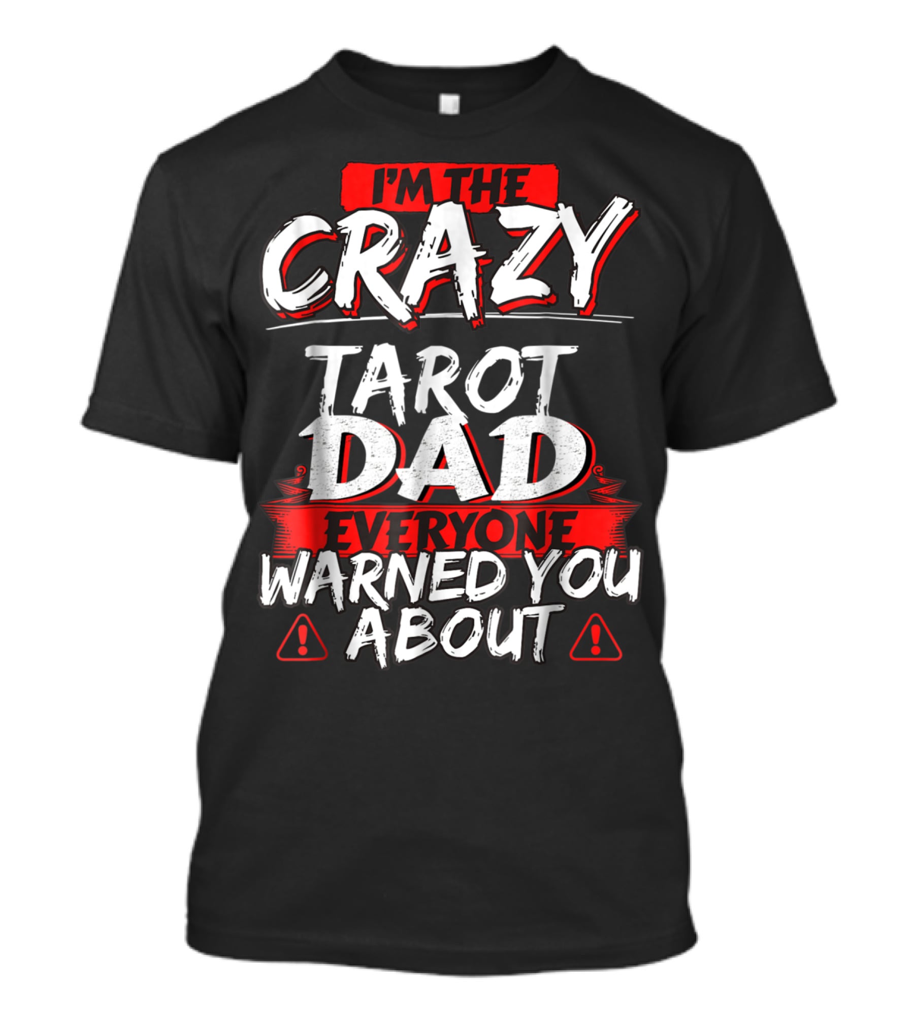 I'm The Crazy Tarot Dad Everyone Warned You About T-Shirt