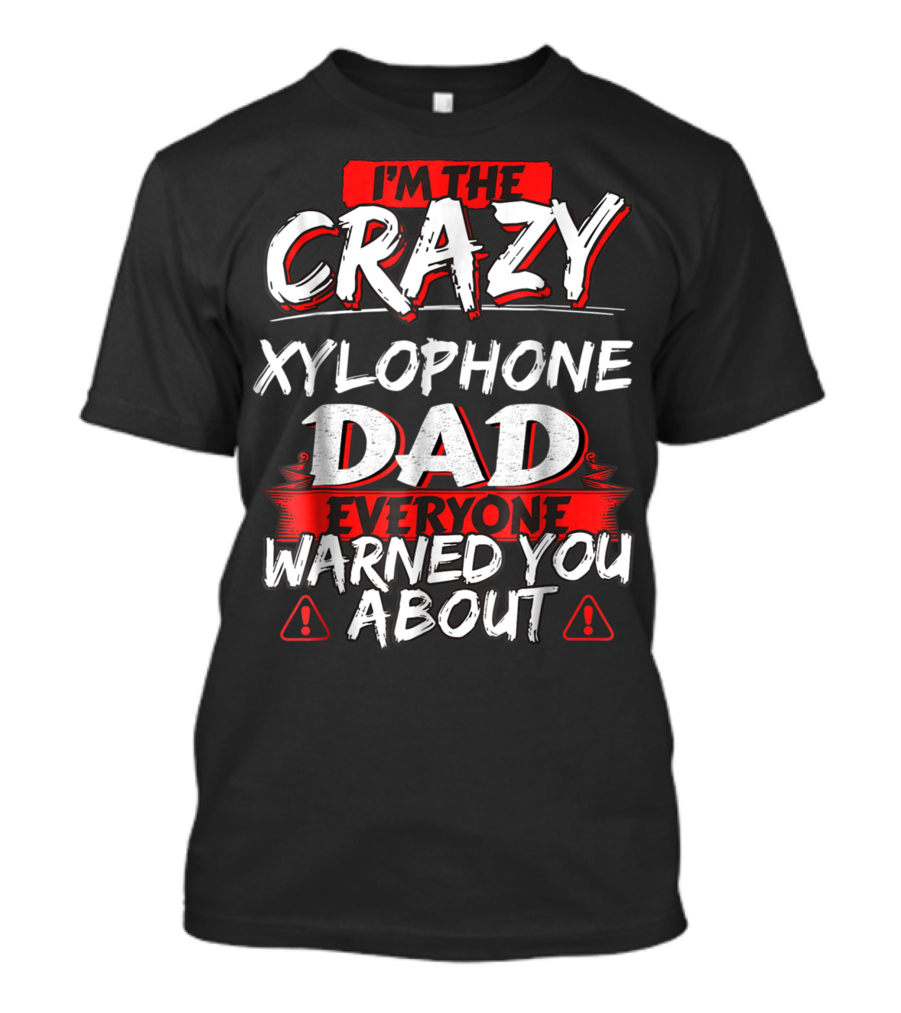 I'm The Crazy Xylophone Dad Everyone Warned You About T-Shirt