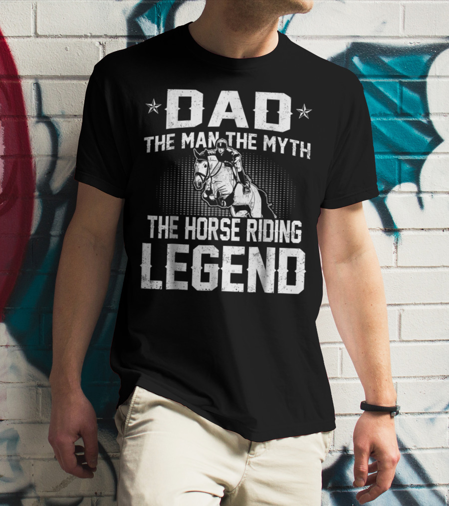 Dad The Man The Myth The Horse Riding Legend Star Rider T-Shirt