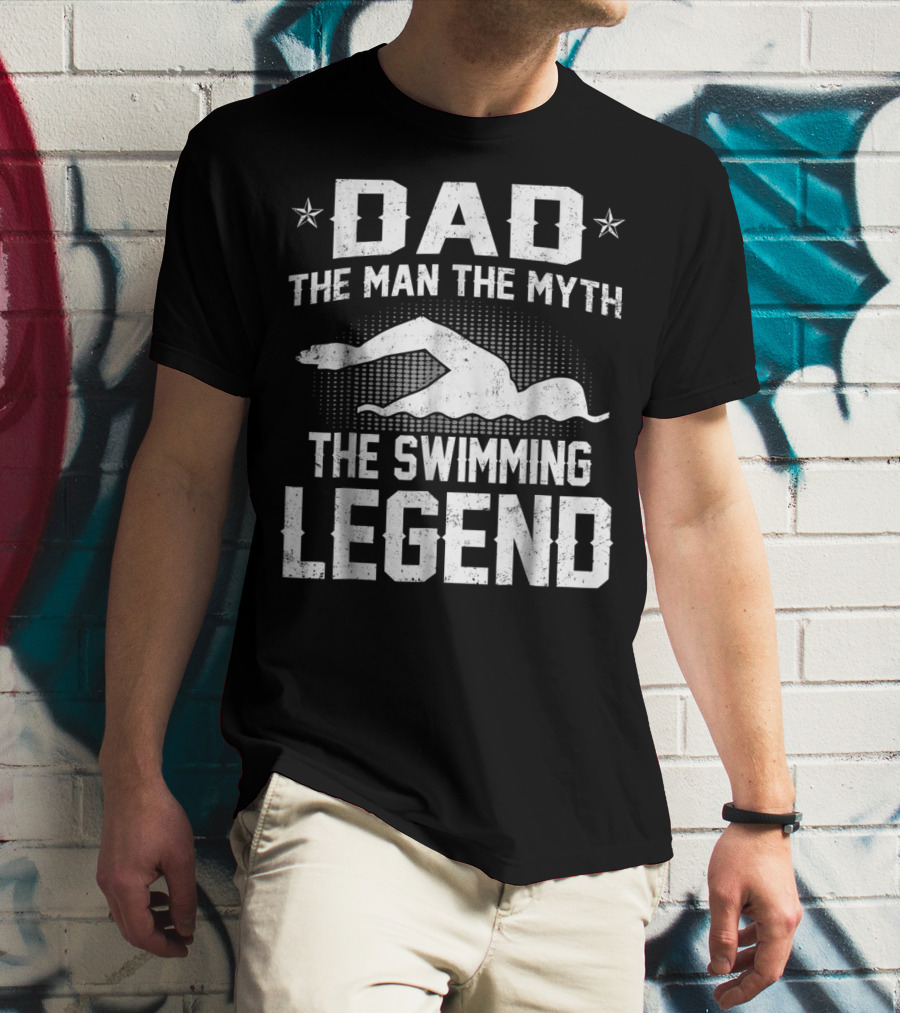 Dad The Man The Myth The Swimming Legend T-Shirt