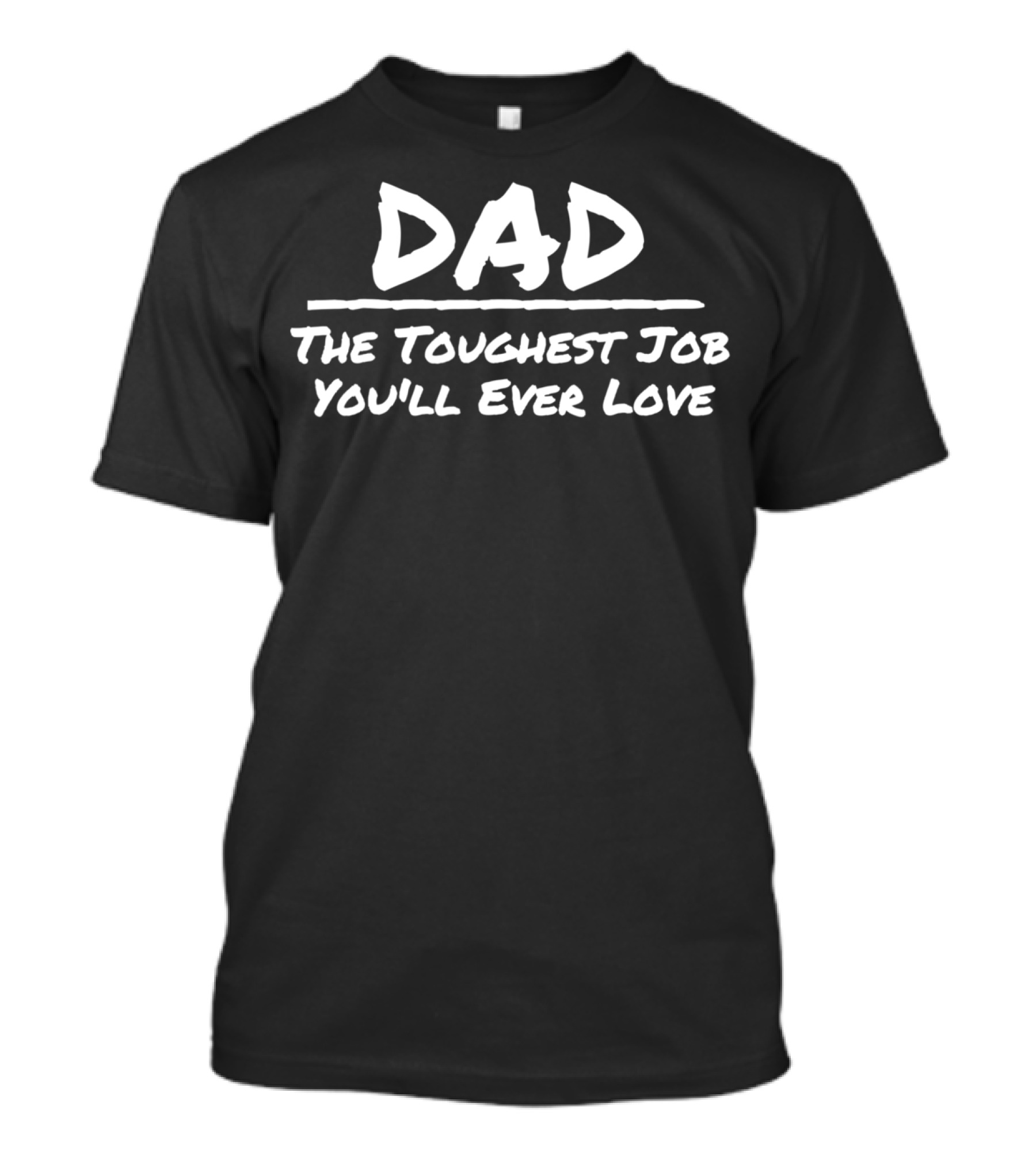 DAD The Toughest Job You'll Ever Love T-Shirt