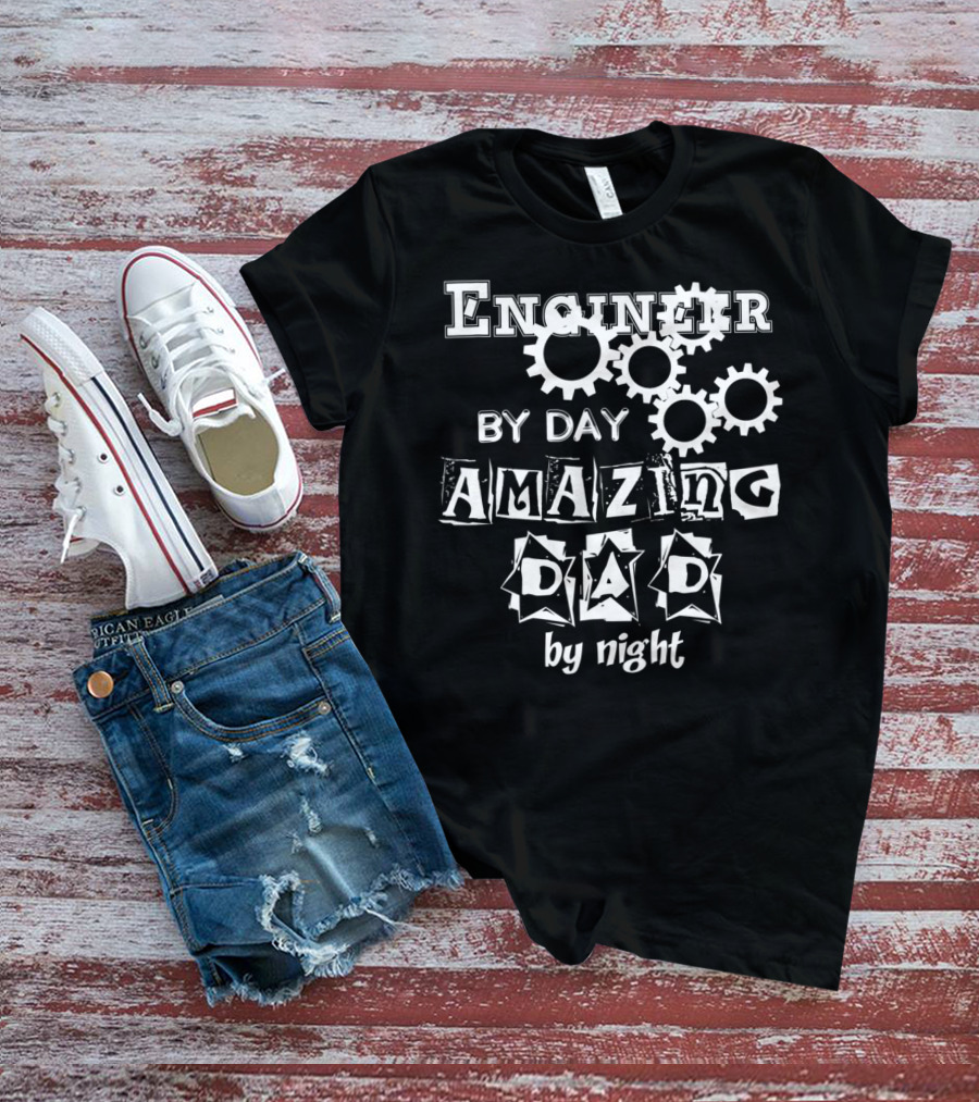 Engineer By Day Amazing Dad By Night Gears T-Shirt