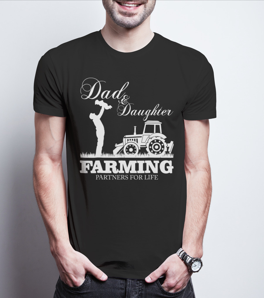 Dad And Daughter Farming Partners For Life With Tractor T-Shirt