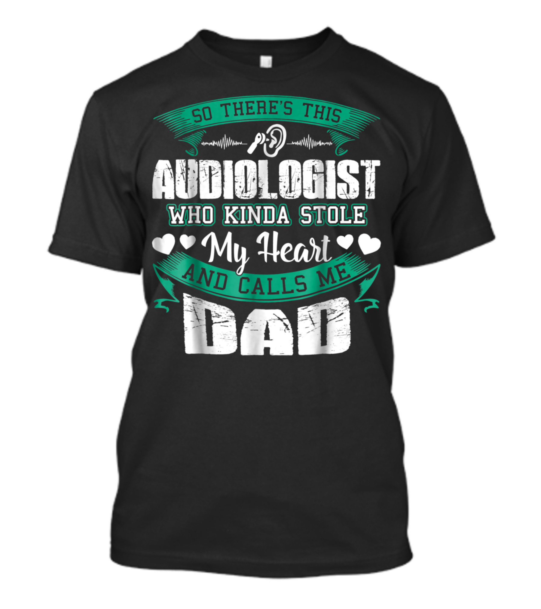 So There's This Audiologist Who Kinda Stole My Heart And Calls Me Dad T-Shirt