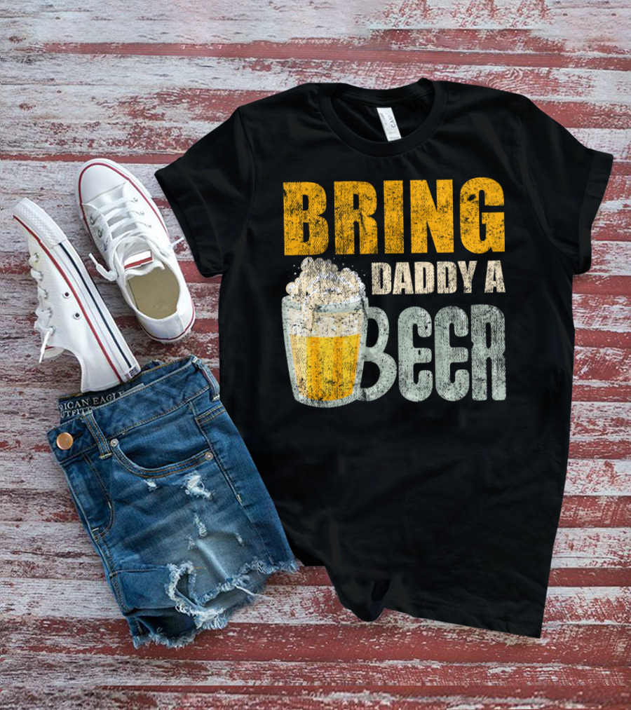 Bring Daddy A Beer Dad Drink With Foam-Topped Mug T-Shirt